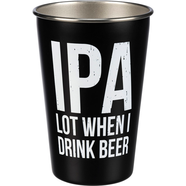 IPA Lot When I Drink Beer Cup